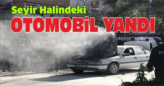 SEYİR HALİNDEKİ OTOMOBİL YANDI