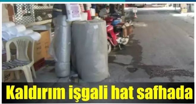 Aksaray´da Kaldırım ve Yollar İşgal Altında