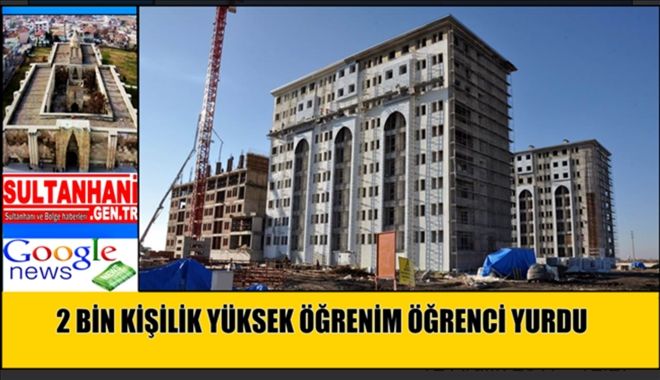 Aksaray´da 2000 kişilik Öğrenci Yurdu İnşaatı Devam Ediyor