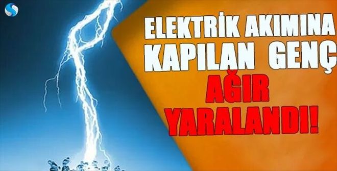 Elektrik Akımına Kapılan Genç Ağır Yaralandı