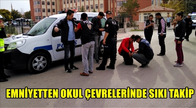 Emniyetten okul çevrelerine sıkı takip