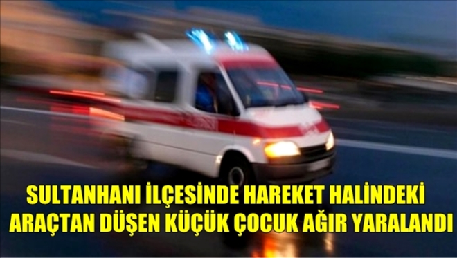 Hareket Halindeki Aracın Kasasından Düşen Çocuk Ağır Yaralandı