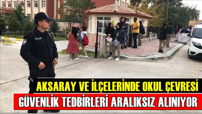 Okul çevresi güvenlik tedbirleri aralıksız alınıyor
