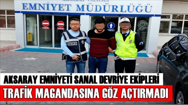 Aksaray Emniyeti trafik magandasına göz açtırmadı