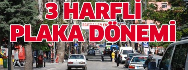 Aksaray´da 3 Harfli Plaka Dönemi Başladı | aksarayhaber68 | aksaray haberleri