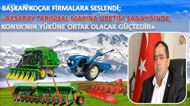 Başkan Koçak´tan Üretici Firmalara Davet | aksaray haber | aksarayhaber68