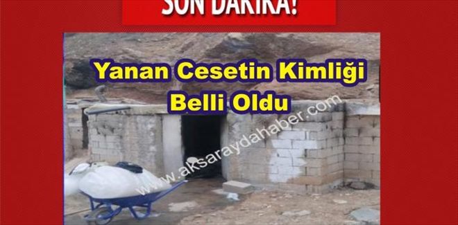 Yanan Cesetin Kimliği Belli Oldu | aksarayhaber68 | aksaray haberleri