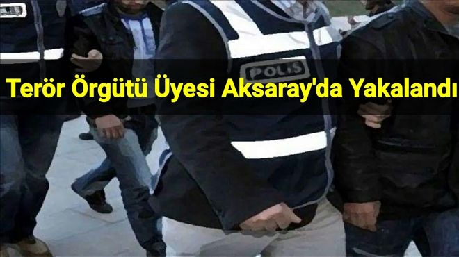 Terör Örgütü Üyesi Aksaray´da Yakalandı | aksaray haberleri | aksarayhaber68