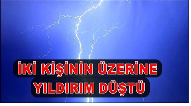 2 kişinin üzerine yıldırım isabet etti:1 ölü 1 ağır yaralı