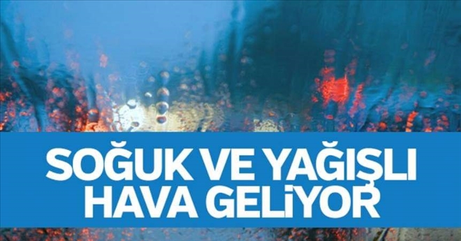 Meteoroloji uyardı! Soğuk ve yağışlı hava geliyor