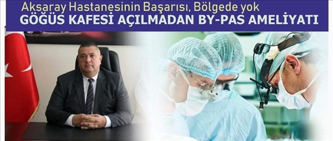Aksaray´da Göğüs Kafesi Açılmadan  by-pass Ameliyatı Yapılacak