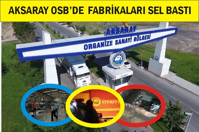 Aksaray´da OSB´yi sel bastı,tarım arazileri büyük zarar gördü