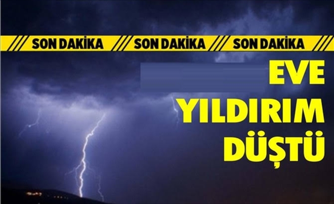 Aksaray´da eve yıldırım isabet etti:1 yaralı