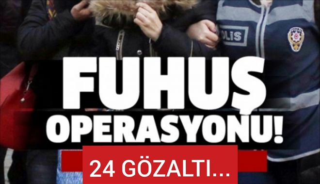 Aksaray´da Fuhuş Operasyonu: 24 Gözaltı