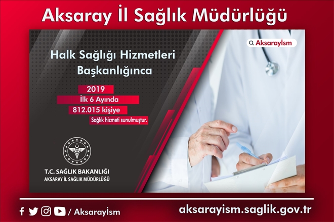 Aksaray´da yılın ilk 6 ayında 812 bin 15 kişiye sağlık hizmeti sunuldu
