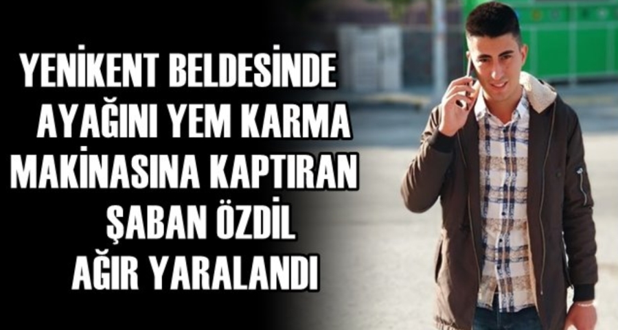 Ayağını yem karma makinesine kaptıran genç ağır yaralandı