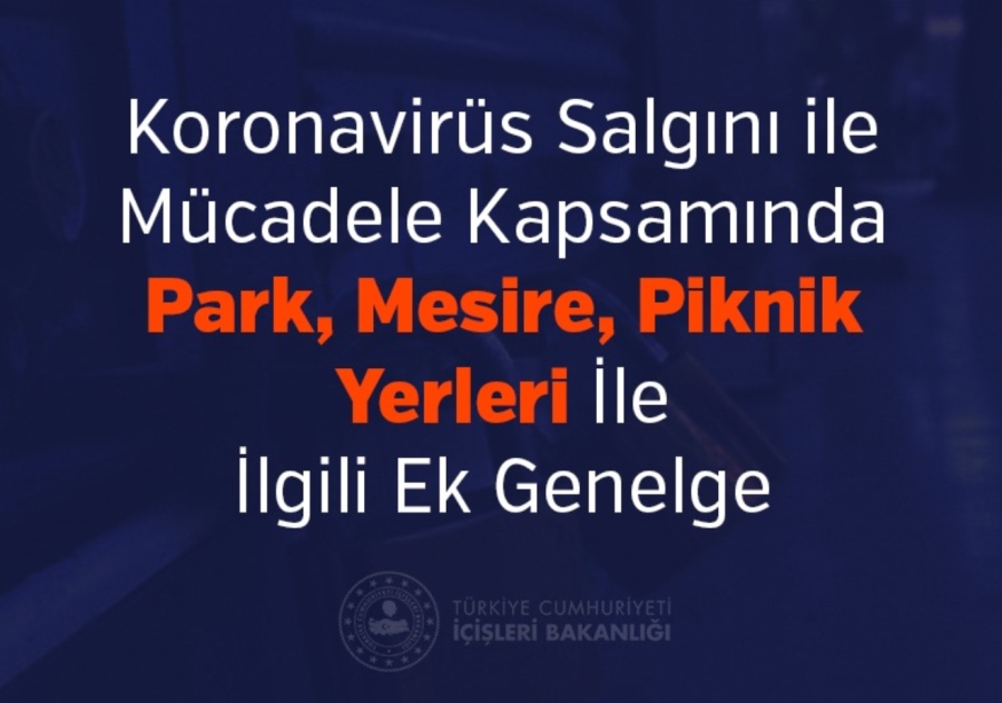 Koronavirüs Salgını ile Mücadele Kapsamında Park, Mesire, Piknik Yerleri İle İlgili Ek Genelge