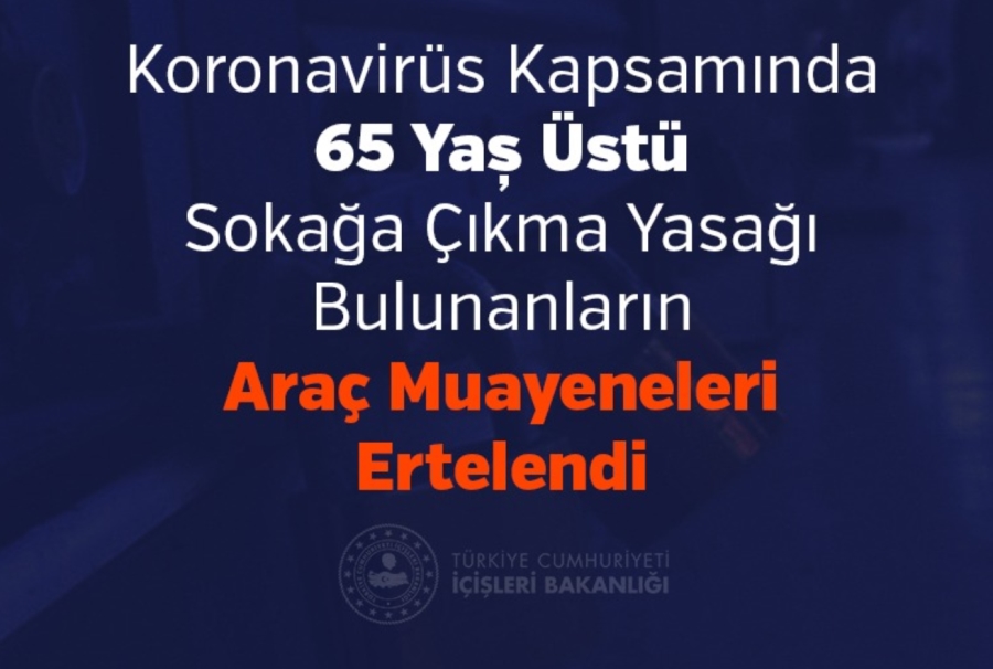 Koronavirüs Kapsamında 65 Yaș Üstü Sokağa Çıkma Yasağı Bulunanların Araç Muayeneleri Ertelendi