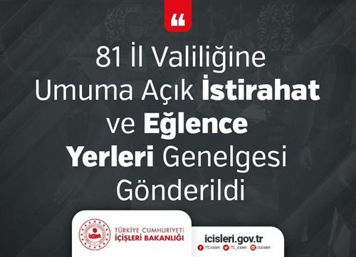 81 İl Valiliğine Umuma Açık İstirahat ve Eğlence Yerleri Genelgesi Gönderildi