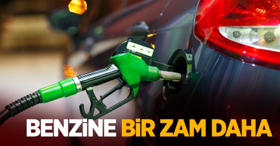 Benzine bir zam daha