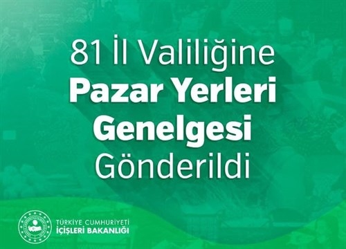 81 İl Valiliğine Pazar Yerleri Genelgesi Gönderildi