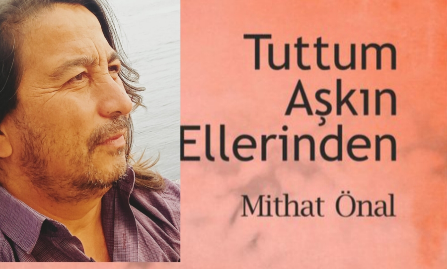 Mithat Önal’ın yeni kitabı “TUTTUM AŞKIN ELLERİNDEN” çıktı